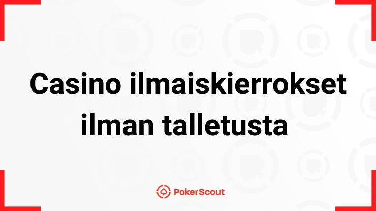 Casino ilmaiskierrokset ilman talletusta teksti ja PokerScout logo.