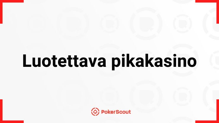 Luotettava pikakasino teksti ja PokerScout logo.