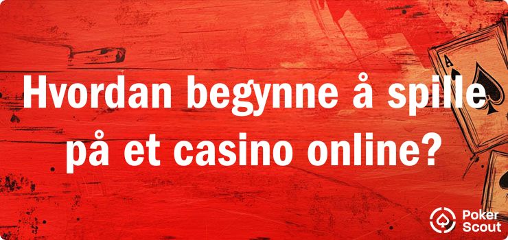 Hvordan begynne å spille på et casino online?