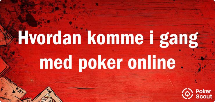 Hvordan komme i gang med poker online