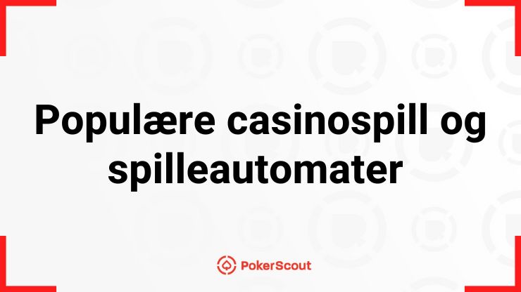 Populære casinospill og spilleautomater