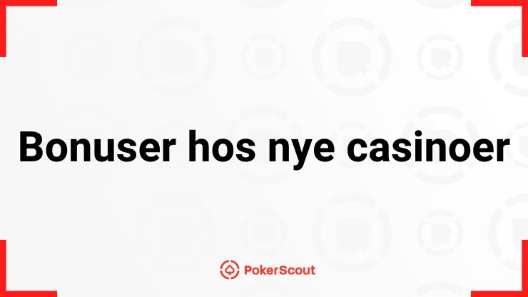 Bonuser hos nye casinoer