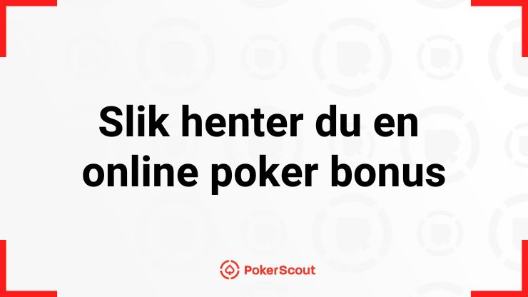 Slik henter du en online poker bonus