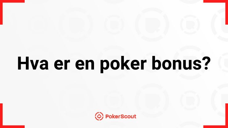 Forklaring på hva en poker bonus er