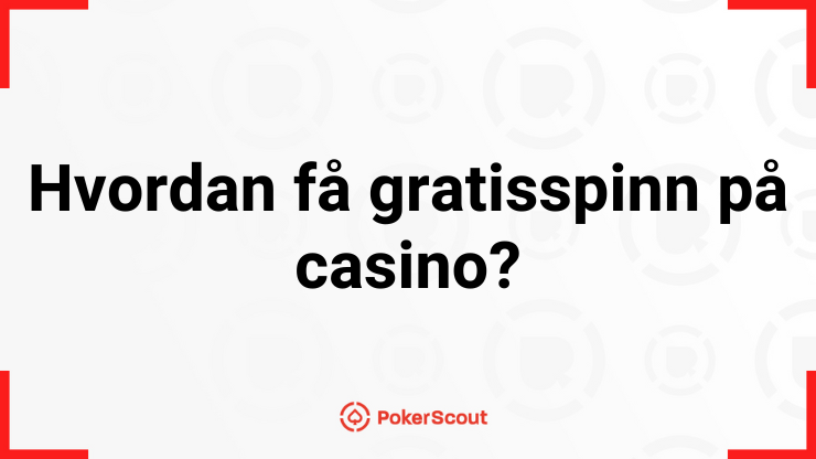 Hvordan få gratisspinn på casino?