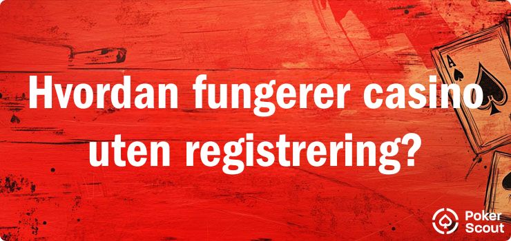 Hvordan fungerer casino uten registrering?