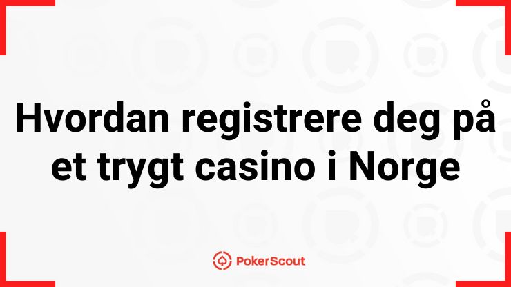 vordan registrere deg på et trygt casino i Norge