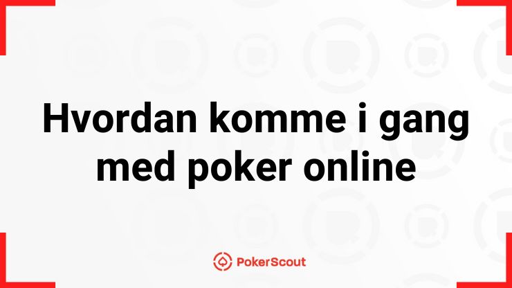 Hvordan komme i gang med poker online