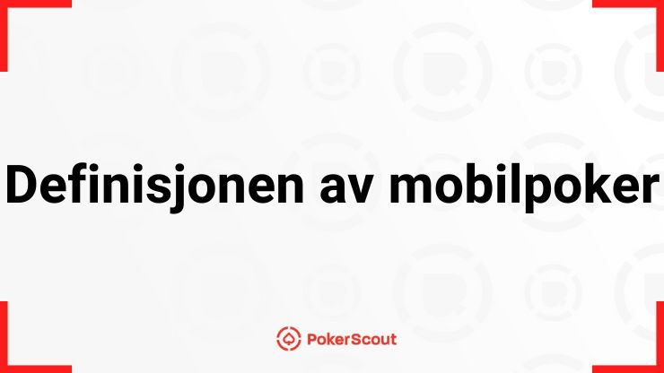 Definisjonen av mobilpoker - hva er mobil poker?