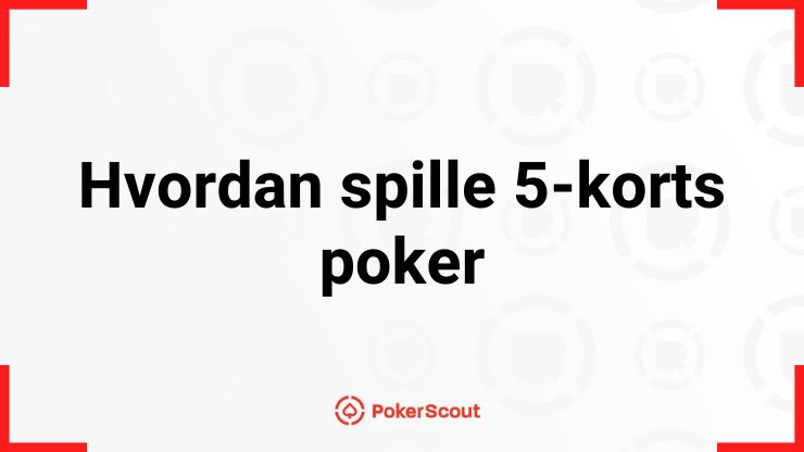 Hvordan spille 5-korts poker