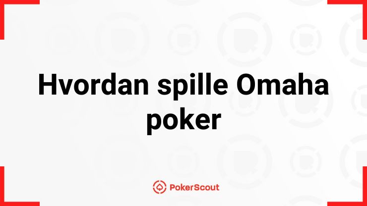 Hvordan spille Omaha poker