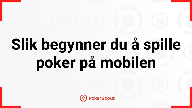 Slik begynner du å spille poker på mobilen