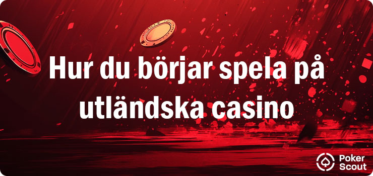 Hur du börjar spela på utländska casino