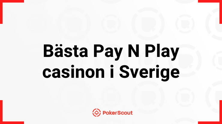 Texten Bästa Pay N Play casinon i Sverige med PokerScouts logga