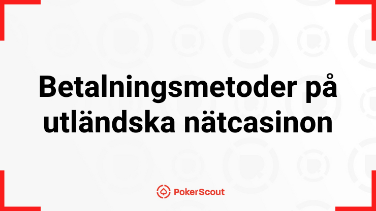 Texten Betalningsmetoder på utländska nätcasinon med PokerScouts logga