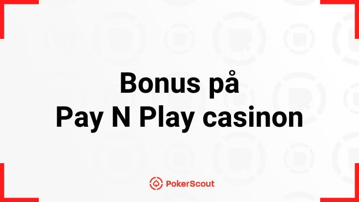 Texten Bonus på Pay N Play casinon med PokerScouts logga