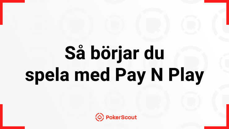 Texten Så börjar du spela med Pay N Play med PokerScouts logga