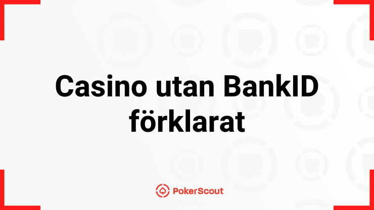 Texten Casino utan BankID förklarat med PokerScouts logga