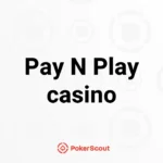 Texten Pay n Play casino med PokerScouts logga