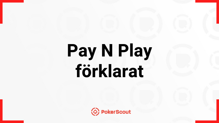 Texten Pay N Play förklarat med PokerScouts logga