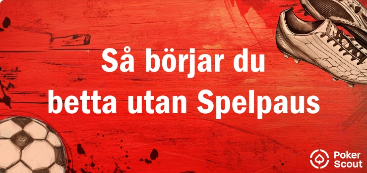 Illustration av fotboll och fotbollsskor vid text som säger så börjar du betta utan Spelpaus.