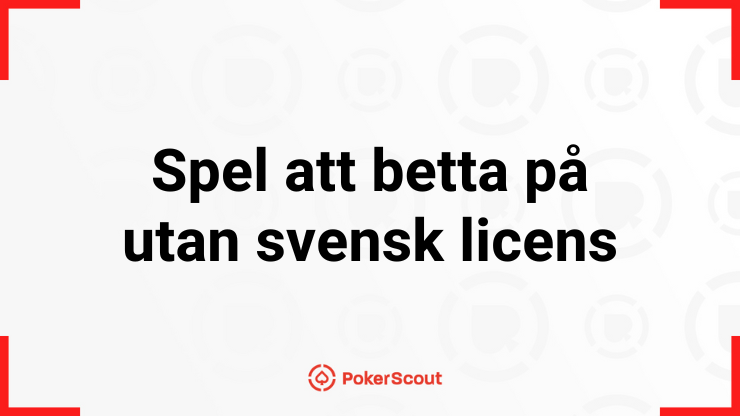 Texten spel att betta på utan svensk licens med PokerScouts logga